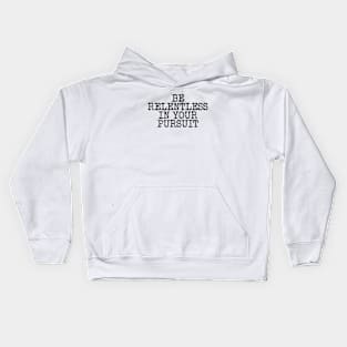 Be Relentless In Your Pursuit Kids Hoodie